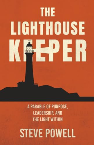 The Lighthouse Keeper: A Parable of Purpose, Leadership, and the Light Within - Paperback