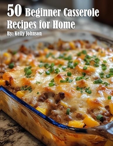 50 Beginner Casserole Creation Recipes for Home - Paperback