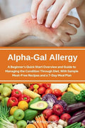 Alpha-Gal Allergy: A Beginner's Quick Start Overview and Guide to Managing the Condition Through Diet, with Sample Meat-Free Recipes and a 7-Day Meal - Paperback