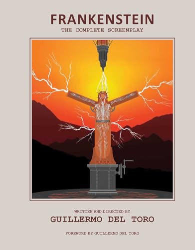 Frankenstein: The Complete Screenplay: Written and Directed by Guillermo del Toro - Hardcover