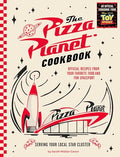 The Pizza Planet Cookbook: Official Recipes from Your Favorite Food and Fun Spaceport - Hardcover