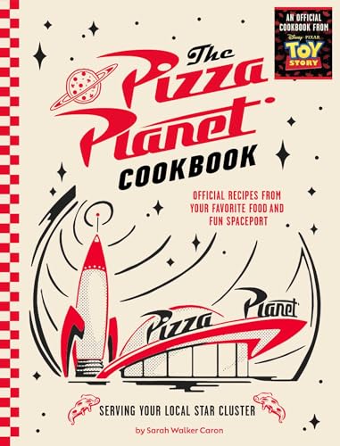 The Pizza Planet Cookbook: Official Recipes from Your Favorite Food and Fun Spaceport - Hardcover