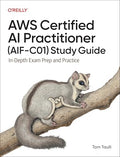 AWS Certified AI Practitioner (Aif-C01) Study Guide: In-Depth Exam Prep and Practice - Paperback