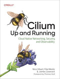 Cilium: Up and Running: Cloud Native Networking, Security, and Observability - Paperback