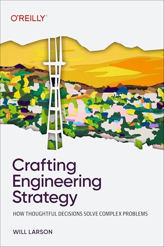 Crafting Engineering Strategy: How Thoughtful Decisions Solve Complex Problems - Paperback