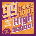 99 Things to Do Before You Finish High School (Revised and Updated) - Paperback