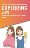 Exploring Anime: From Pocket Monsters to Jujutsu Sorcerers - Paperback