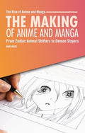 The Making of Anime and Manga: From Zodiac Animal Shifters to Demon Slayers - Paperback