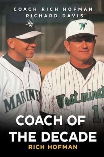 Coach of the Decade: A-Rod's Coach, Rich Hofman - Paperback