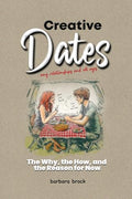 Creative Dates The Why, the How, and the Reason for Now - Paperback