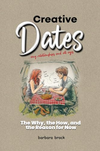 Creative Dates The Why, the How, and the Reason for Now - Paperback