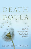 Death Doula: Tools & Techniques for End -of-Life Support - Paperback