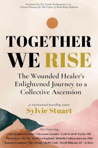 Together We Rise: The Wounded Healer's Enlightened Journey to a Collective Ascension - Paperback