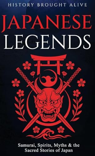 Japanese Legends: Samurai, Spirits, Myths & the Sacred Stories of Japan - Hardcover