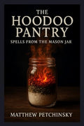 The Hoodoo Pantry: Spells from the Mason Jar - Paperback
