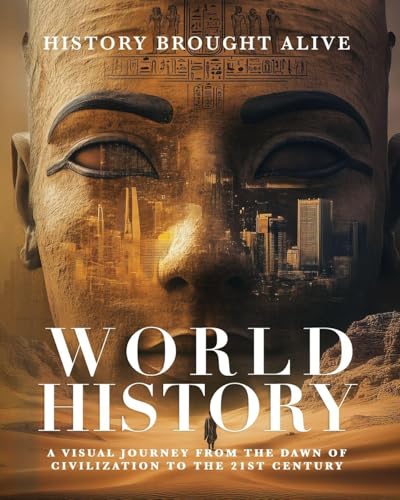 World History: A Visual Journey From The Dawn Of Civilization To The 21st Century - Paperback