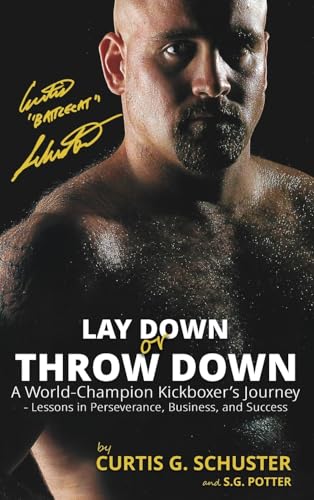 Lay Down or Throw Down: A World Champion Kickboxer's Journey - Lessons in Perseverance, Business, and Success - Hardcover