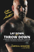 Lay Down or Throw Down: A World Champion Kickboxer's Journey - Lessons in Perseverance, Business, and Success - Paperback