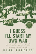 I Guess I'll Start My Own War: A Personal Crusade for Freedom - Paperback