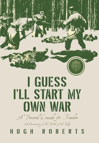 I Guess I'll Start My Own War: A Personal Crusade for Freedom - Hardcover