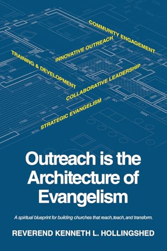 Outreach is the Architecture of Evangelism: A spiritual blueprint for building churches that reach, teach, and transform. - Paperback