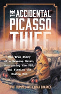 The Accidental Picasso Thief: The True Story of a Reverse Heist, Outrunning the Fbi, and Fleeing the Boston Mob - Hardcover