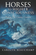 Horses to Higher Consciousness: Riding The Cosmic Current - Paperback