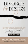Divorce By Design: How building a divorce team can help you get divorced efficiently (without going broke!) in less than a year - Paperback
