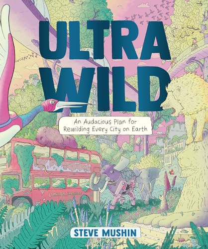 Ultrawild: An Audacious Plan for Rewilding Every City on Earth - Paperback