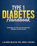 Type 1 Diabetes Handbook: Strategies for Glucose Management Recipes and Resources - Hardcover