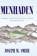 Menhaden: A Biologist's Thirty-Two Year Journey with the Fish and the Fishery - Hardcover