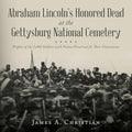 Abraham Lincoln's Honored Dead at The Gettysburg National Cemetery: Profiles of the 2,000 Soldiers with Names Preserved for Their Gravestones - Paperback