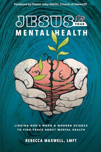 Jesus & Your Mental Health: Linking God's Word and Modern Science to Find Peace about Mental Health - Paperback