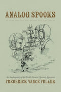 Analog Spooks: An Autobiography of the World's Greatest Operator Apprentice - Paperback