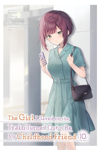 The Girl I Saved on the Train Turned Out to Be My Childhood Friend, Vol. 10 (Manga): Volume 10 - Paperback