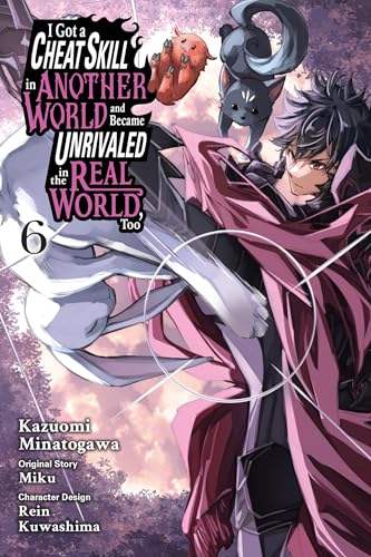 I Got a Cheat Skill in Another World and Became Unrivaled in the Real World, Too, Vol. 6 (Manga) - Paperback