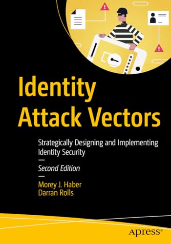 Identity Attack Vectors: Strategically Designing and Implementing Identity Security, Second Edition - Paperback