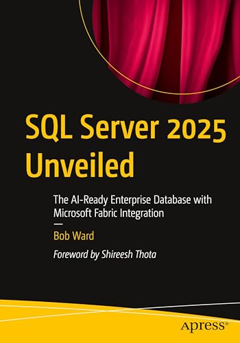 SQL Server 2025 Unveiled: The Ai-Ready Enterprise Database with Microsoft Fabric Integration - Paperback