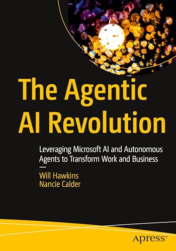 The Agentic AI Revolution: Leveraging Microsoft AI and Autonomous Agents to Transform Work and Business - Paperback
