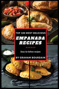 Top 100 Most Delicious Empanada Recipes: A Cookbook with Beef, Pork, Chicken, Turkey and more - [Books on Meat Pies, Samosas, Calzones and Turnovers] - Paperback