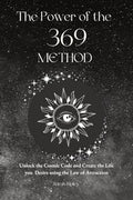 The Power of the 369 Method: Unlock the Cosmic Code and Create the Life You Desire Using the Law of Attractions - Paperback