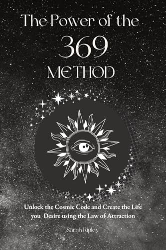 The Power of the 369 Method: Unlock the Cosmic Code and Create the Life You Desire Using the Law of Attractions - Paperback