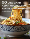50 Low-Carb Asian Noodle Bowls Recipes for Home - Paperback