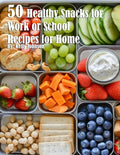 50 Healthy Snacks for Work or School Recipes for Home - Paperback