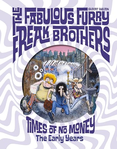 The Fabulous Furry Freak Brothers: Times of No Money: The Early Years - Hardcover