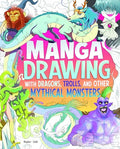 Manga Drawing with Dragons, Trolls, and Other Mythical Monsters - Library Binding