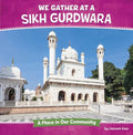 We Gather at a Sikh Gurdwara: A Place in Our Community - Library Binding