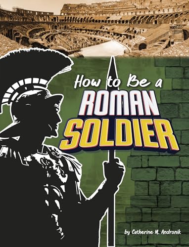 How to Be a Roman Soldier - Library Binding
