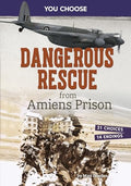 Dangerous Rescue from Amiens Prison: Interactive World War II Missions - Library Binding