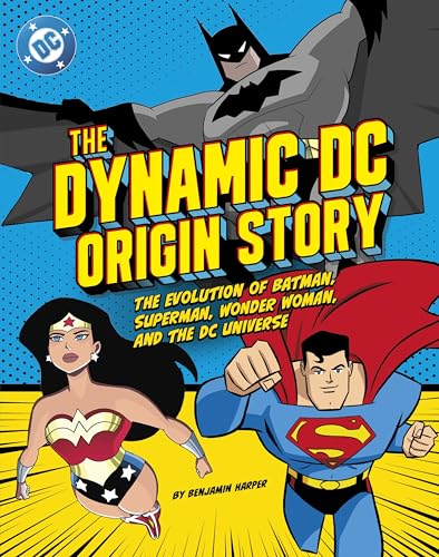 The Dynamic DC Origin Story: The Evolution of Batman, Superman, Wonder Woman, and the DC Universe - Library Binding
